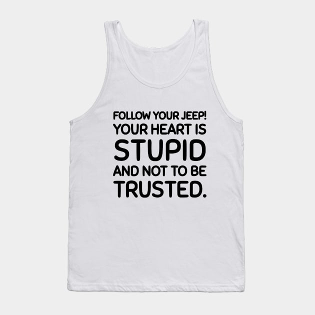 Follow your jeep, not your heart. Tank Top by mksjr